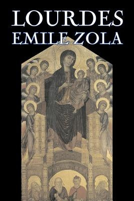 Lourdes by Emile Zola, Fiction, Classics, Literary by Zola, Emile