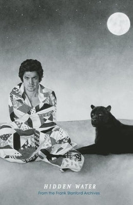 Hidden Water: From the Frank Stanford Archives by Stanford, Frank