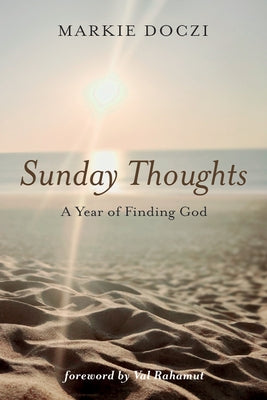 Sunday Thoughts: A Year of Finding God by Doczi, Markie