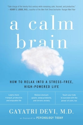 A Calm Brain: How to Relax into a Stress-Free, High-Powered Life by Devi, Gayatri