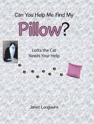Can You Help Me Find My Pillow?: Lotta the Cat Needs Your Help by Longueira, Janet