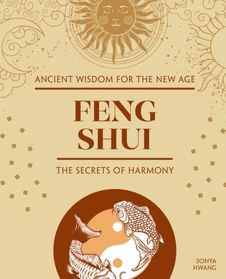Feng Shui: The Secrets of Harmony by Hwang, Sonya