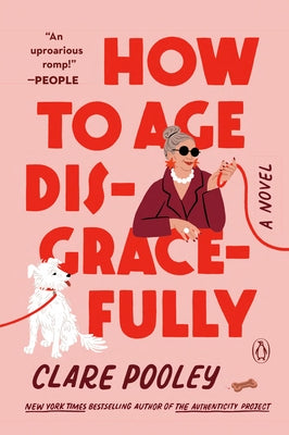 How to Age Disgracefully by Pooley, Clare