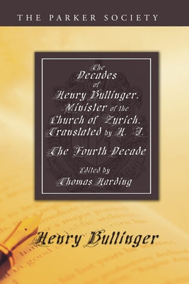 The Decades of Henry Bullinger, Minister of the Church of Zurich, Translated by H. I. by Bullinger, Henry
