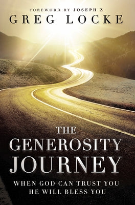 The Generosity Journey: When God Can Trust You He Will Bless You by Locke, Greg