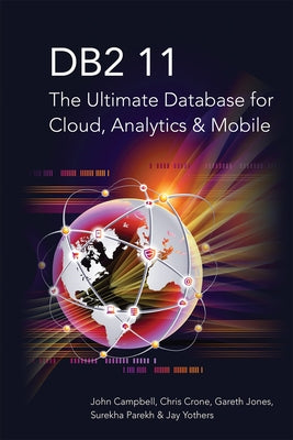 DB2 11: The Ultimate Database for Cloud, Analytics & Mobile by Campbell, John