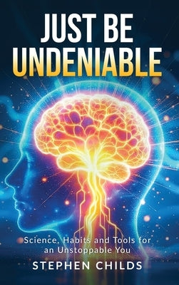 Just Be Undeniable by Childs, Stephen