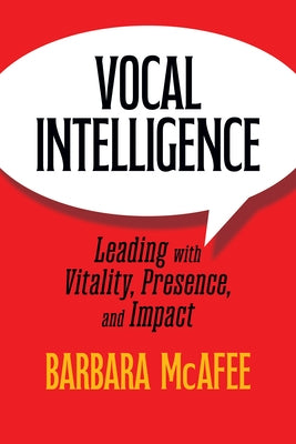 Vocal Intelligence: Leading with Vitality, Presence, and Impact by McAfee, Barbara