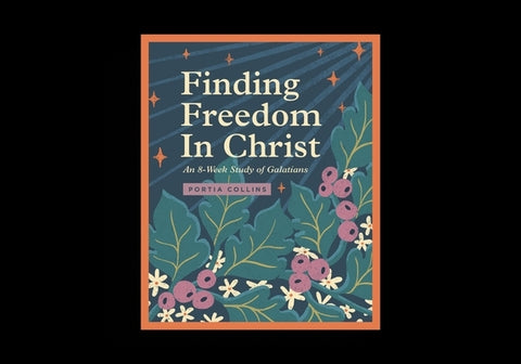 Finding Freedom in Christ: An 8-Week Study of Galatians by Collins, Portia