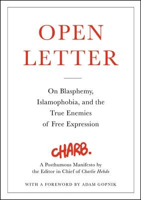 Open Letter: On Blasphemy, Islamophobia, and the True Enemies of Free Expression by Gopnik, Adam