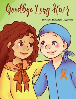 Goodbye Long Hair: A Story about Leukemia Cancer by Guerrero, Elsie