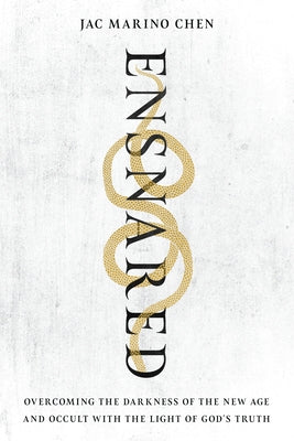 Ensnared: Overcoming the Darkness of the New Age and Occult with the Light of God's Truth by Marino Chen, Jac