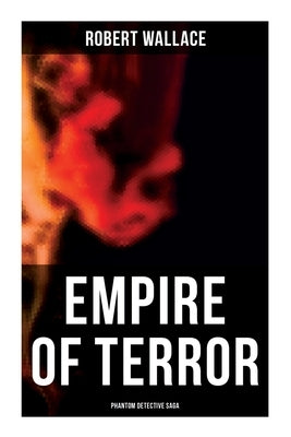 Empire of Terror: Phantom Detective Saga by Wallace, Robert