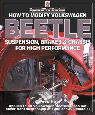 How to Modify Volkswagen Beetle Suspension, Brakes & Chassis for High Performance by Hale, James