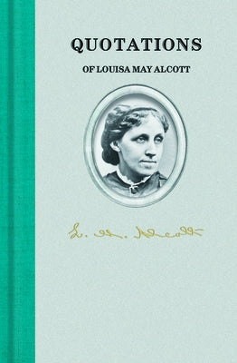 Quotations of Louisa May Alcott by Alcott, Louisa May