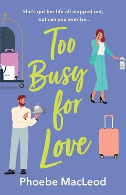 Too Busy For Love by MacLeod, Phoebe