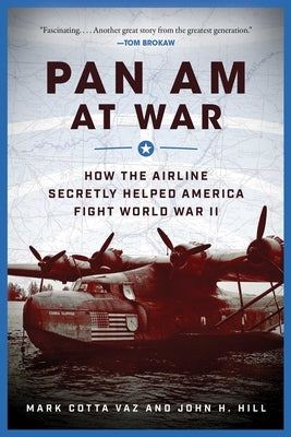Pan Am at War: How the Airline Secretly Helped America Fight World War II by Vaz, Mark Cotta