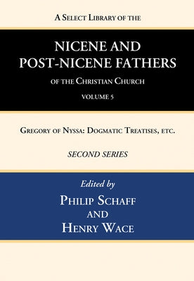 A Select Library of the Nicene and Post-Nicene Fathers of the Christian Church, Second Series, Volume 5 by Schaff, Philip