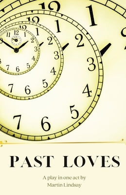 Past Loves: A Play in One Act by Lindsay, Martin Jd