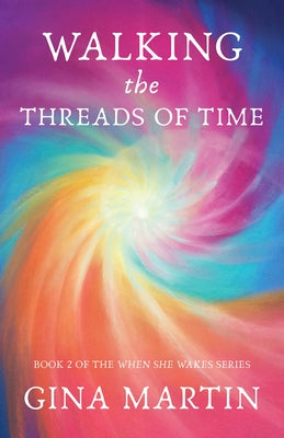 Walking the Threads of Time by Martin, Gina