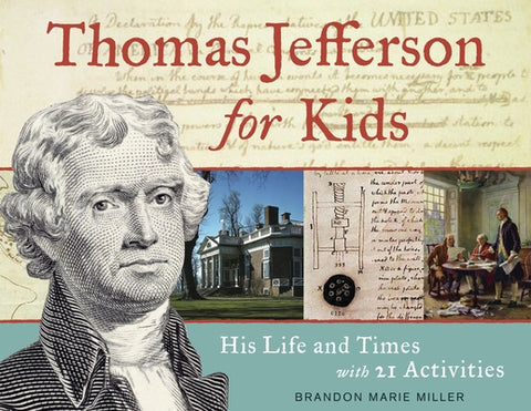 Thomas Jefferson for Kids: His Life and Times with 21 Activities Volume 37 by Miller, Brandon Marie