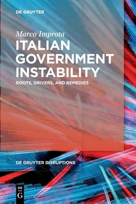 Italian Government Instability: Roots, Drivers, and Remedies by Improta, Marco