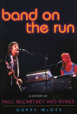 Band on the Run: A History of Paul McCartney and Wings by McGee, Garry