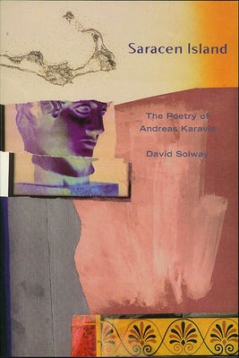 Saracen Island: The Poems of Andreas Karavis by Solway, David