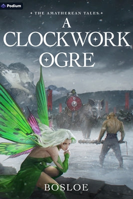 A Clockwork Ogre: An Isekai Litrpg by Bosloe
