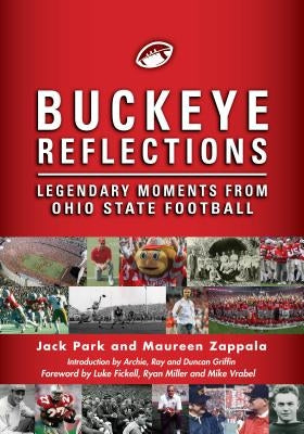 Buckeye Reflections: Legendary Moments from Ohio State Football by Park, Jack