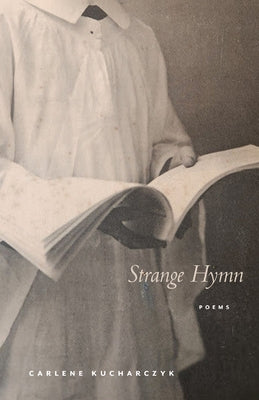 Strange Hymn: Poems by Kucharczyk, Carlene