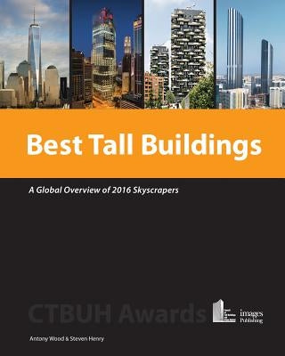 Best Tall Buildings: A Global Overview of 2016 Skyscrapers by Wood, Antony