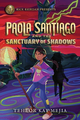 Rick Riordan Presents: Paola Santiago and the Sanctuary of Shadows-A Paola Santiago Novel Book 3 by Mejia, Tehlor Kay
