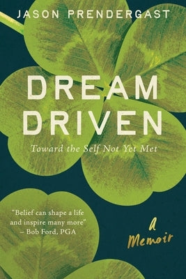 Dream Driven: Toward the Self Not Yet Met by Prendergast, Jason