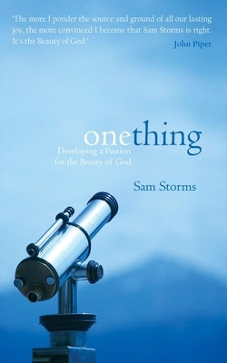One Thing: Developing a Passion for the Beauty of God by Storms, Sam