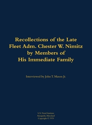 The Recollections of the Late Fleet Adm. Chester W. Nimitz: 1885-1966 by Nimitz's Immediate Family, Members Of Ad