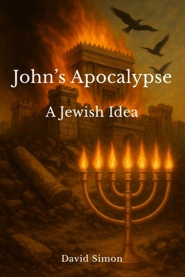 John's Apocalypse: A Jewish Idea by Simon, David