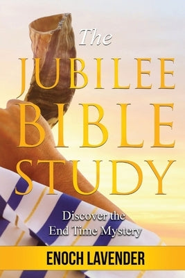 The Jubilee Bible Study Guide: Discover the End Time Mystery by Lavender, Enoch