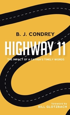 Highway 11: The Impact of a Father's Timely Words by Condrey, B. J.