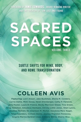 Sacred Spaces: Subtle Shifts for Mind, Body, and Home Transformation, Volume 3 by Avis, Colleen