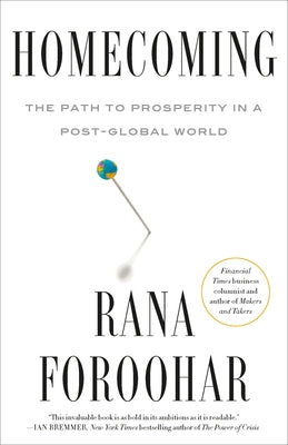 Homecoming: The Path to Prosperity in a Post-Global World by Foroohar, Rana