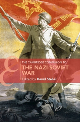 The Cambridge Companion to the Nazi-Soviet War by Stahel, David