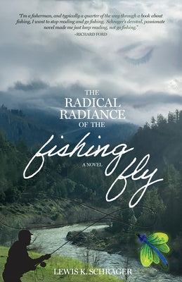The Radical Radiance of the Fishing Fly by Schrager, Lewis K.