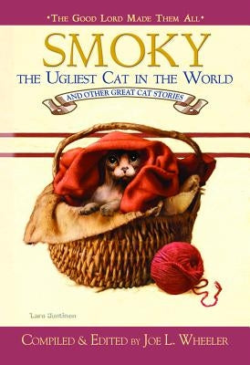 Smoky, the Ugliest Cat in the World: And Other Great Cat Stories by Wheeler, Joe L., PH.D.
