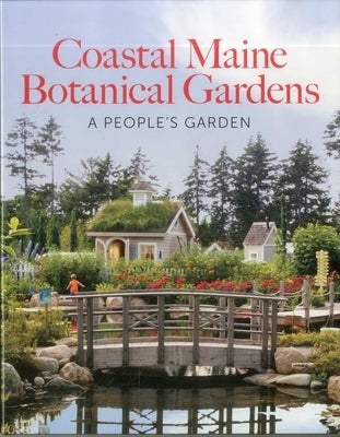 Coastal Maine Botanical Gardens: A People's Garden by Cullina, William