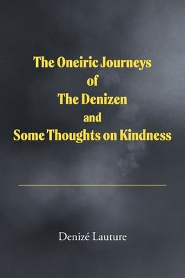 The Oneiric Journeys of the Denizen and Some Thoughts on Kindness by Lauture, Deniz&#195;&#169;