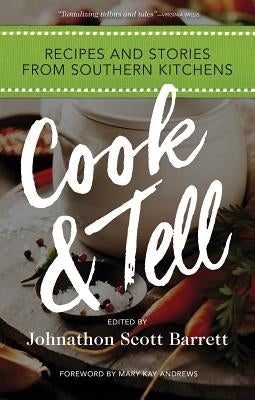 Cook & Tell: Recipes and Stories from Southern Kitchens by Barrett, Johnathon Scott