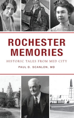 Rochester Memories: Historic Tales from Med City by Scanlon, Paul David