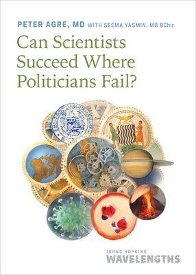Can Scientists Succeed Where Politicians Fail? by Agre, Peter