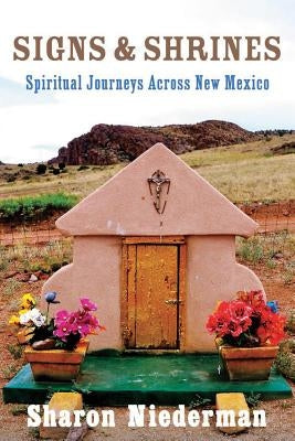 Signs & Shrines: Spiritual Journeys Across New Mexico by Niederman, Sharon